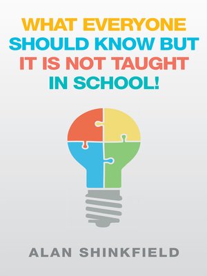 cover image of What Everyone Should  Know but It Is Not Taught in School!